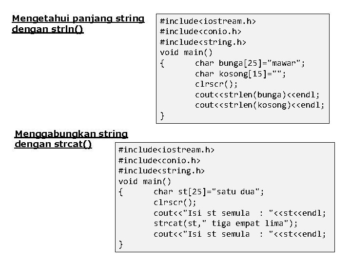 Mengetahui panjang string dengan strln() #include<iostream. h> #include<conio. h> #include<string. h> void main() { Mengetahui panjang string dengan strln() #include<iostream. h> #include<conio. h> #include<string. h> void main() {
