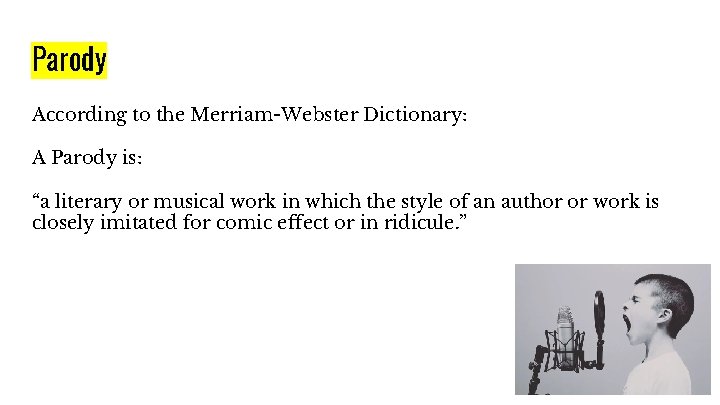 Parody According to the Merriam-Webster Dictionary: A Parody is: “a literary or musical work