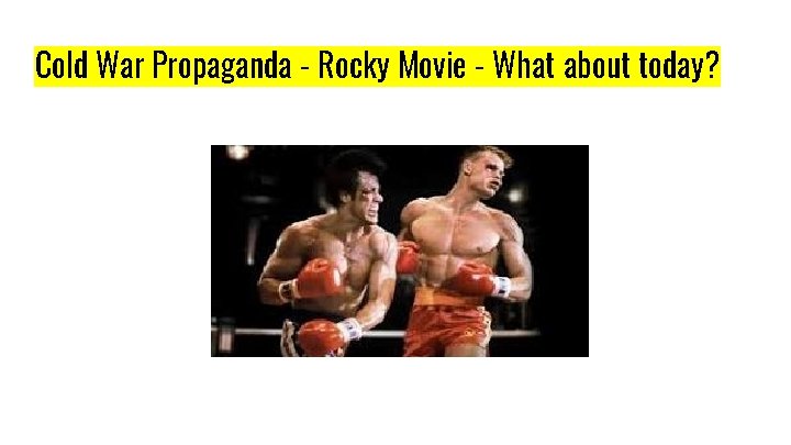 Cold War Propaganda - Rocky Movie - What about today? 