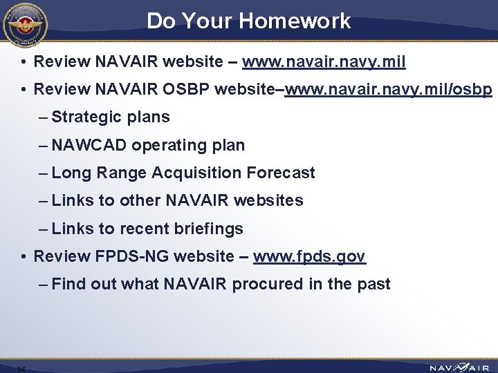 Do Your Homework • Review NAVAIR website – www. navair. navy. mil • Review