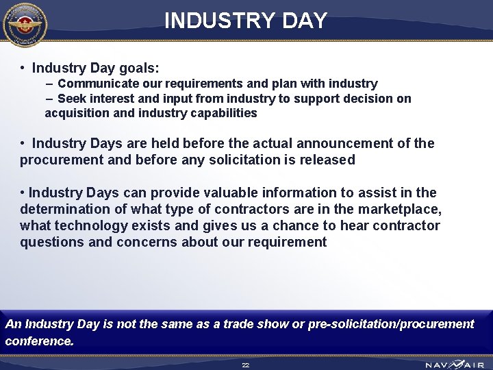 INDUSTRY DAY • Industry Day goals: − Communicate our requirements and plan with industry