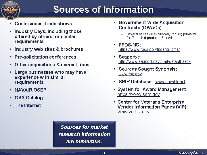 Sources of Information • Government-Wide Acquisition Contracts (GWACs) • Conferences, trade shows • Industry