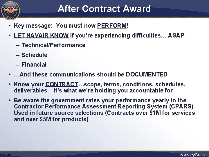 After Contract Award • Key message: You must now PERFORM! • LET NAVAIR KNOW