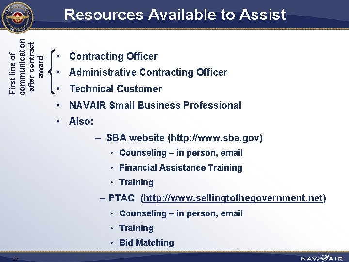 First line of communication after contract award Resources Available to Assist • Contracting Officer