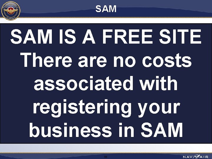 SAM IS A FREE SITE There are no costs associated with registering your business