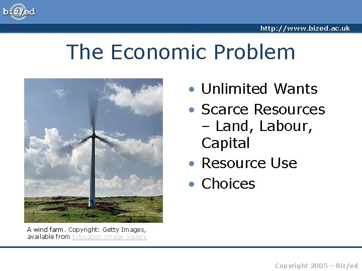 http: //www. bized. ac. uk The Economic Problem • Unlimited Wants • Scarce Resources