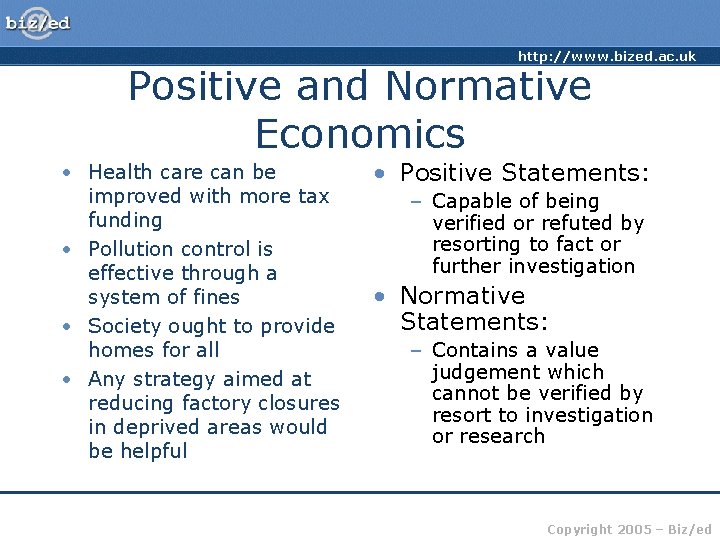 http: //www. bized. ac. uk Positive and Normative Economics • Health care can be