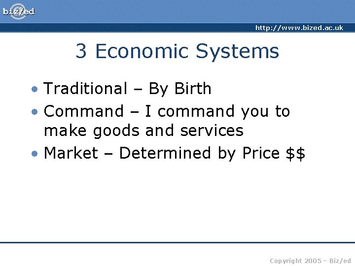 http: //www. bized. ac. uk 3 Economic Systems • Traditional – By Birth •