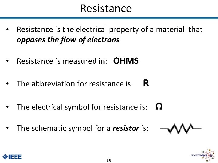 Resistance • Resistance is the electrical property of a material that opposes the flow