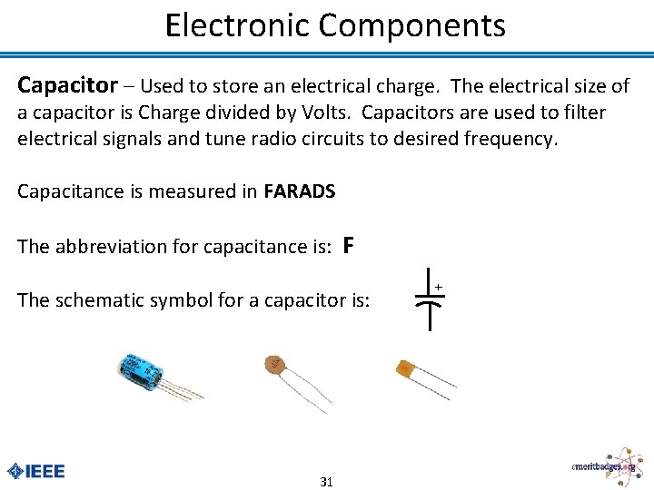 Electronic Components Capacitor – Used to store an electrical charge. The electrical size of