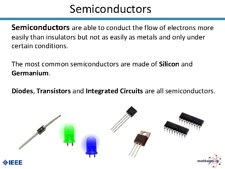 Semiconductors are able to conduct the flow of electrons more easily than insulators but