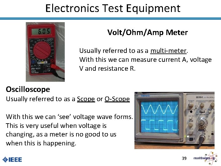 Electronics Test Equipment Volt/Ohm/Amp Meter Usually referred to as a multi-meter. With this we