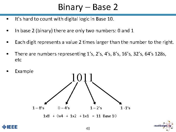 Binary – Base 2 • It’s hard to count with digital logic in Base