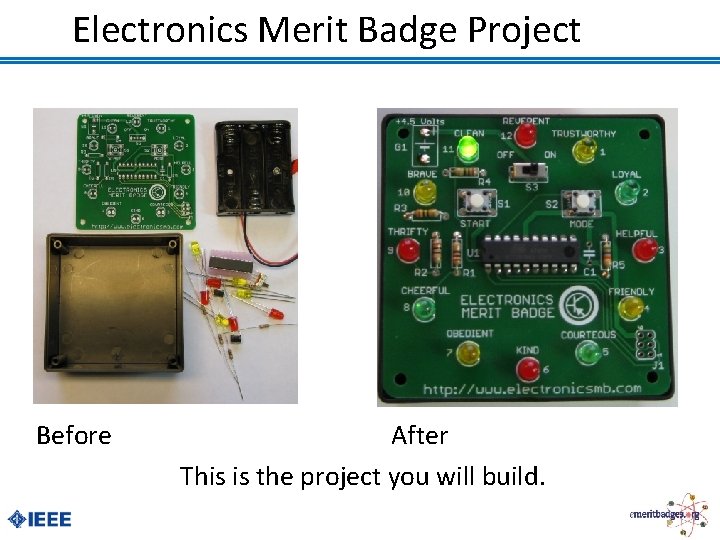 Electronics Merit Badge Project Before After This is the project you will build. 