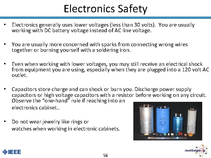 Electronics Safety • Electronics generally uses lower voltages (less than 30 volts). You are