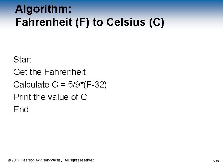 Algorithm: Fahrenheit (F) to Celsius (C) Start Get the Fahrenheit Calculate C = 5/9*(F-32)