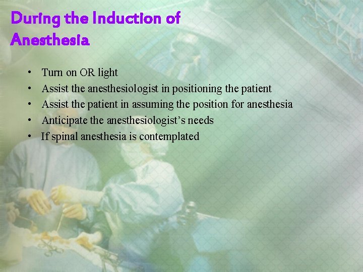During the Induction of Anesthesia • • • Turn on OR light Assist the
