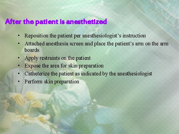 After the patient is anesthetized • Reposition the patient per anesthesiologist’s instruction • Attached