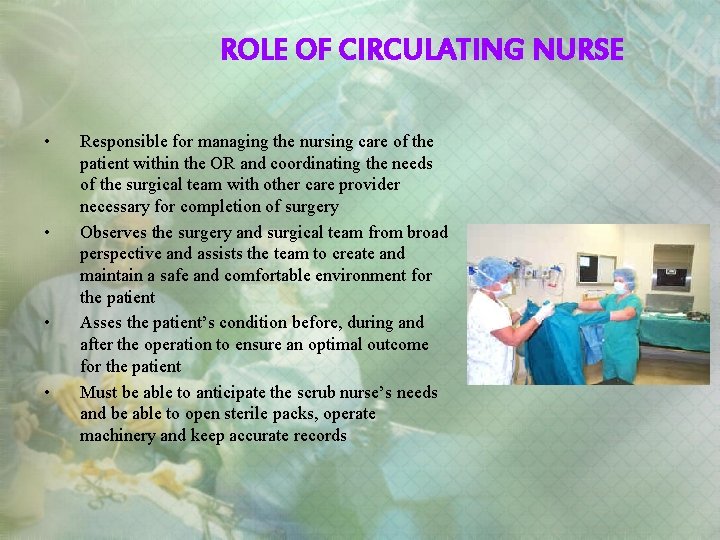 ROLE OF CIRCULATING NURSE • • Responsible for managing the nursing care of the