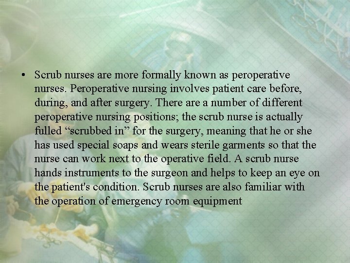  • Scrub nurses are more formally known as peroperative nurses. Peroperative nursing involves