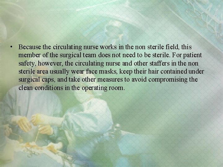  • Because the circulating nurse works in the non sterile field, this member