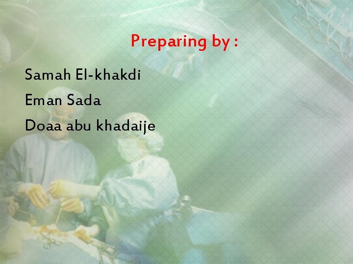 Preparing by : Samah El-khakdi Eman Sada Doaa abu khadaije 