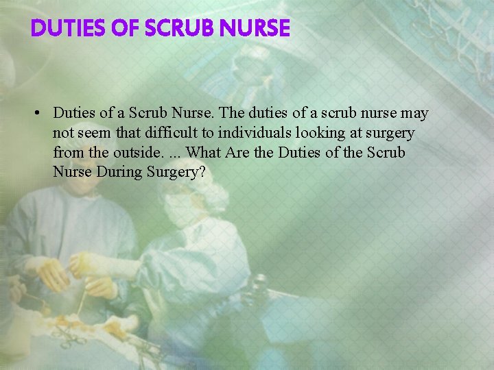 DUTIES OF SCRUB NURSE • Duties of a Scrub Nurse. The duties of a