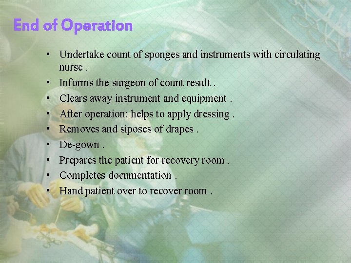 End of Operation • Undertake count of sponges and instruments with circulating nurse. •