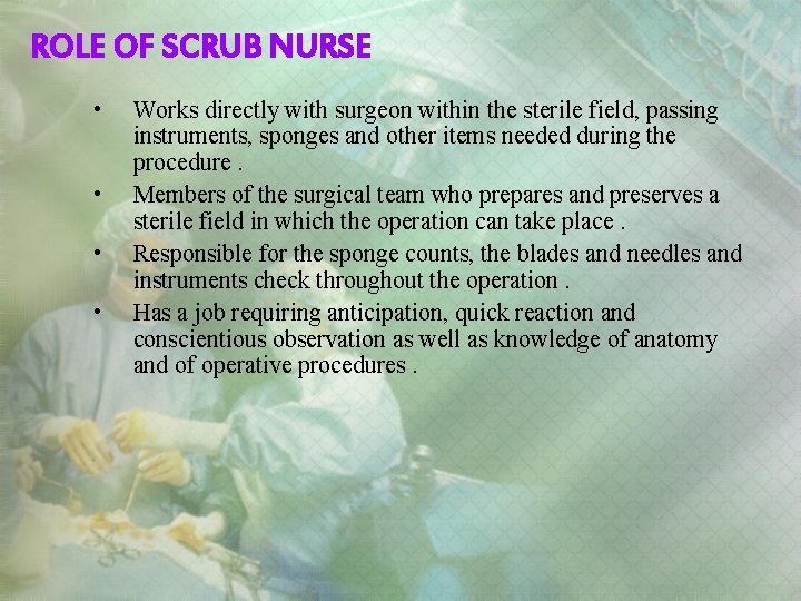 ROLE OF SCRUB NURSE • • Works directly with surgeon within the sterile field,