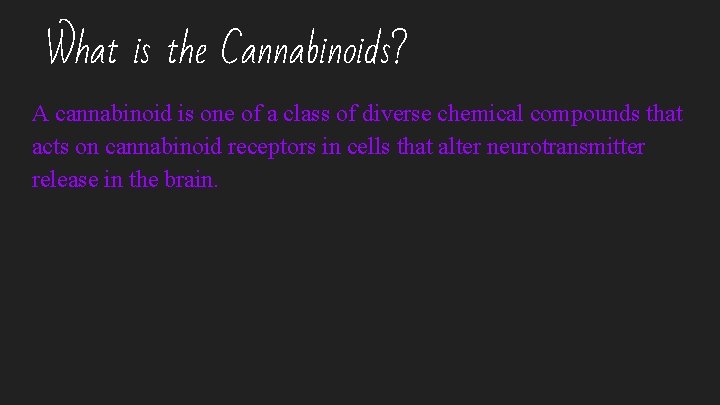 What is the Cannabinoids? A cannabinoid is one of a class of diverse chemical