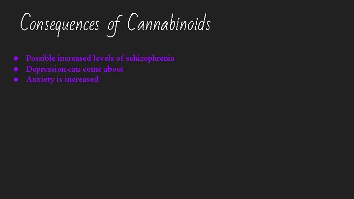 Consequences of Cannabinoids ● Possible increased levels of schizophrenia ● Depression can come about