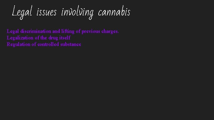 Legal issues involving cannabis Legal discrimination and lifting of previous charges. Legalization of the