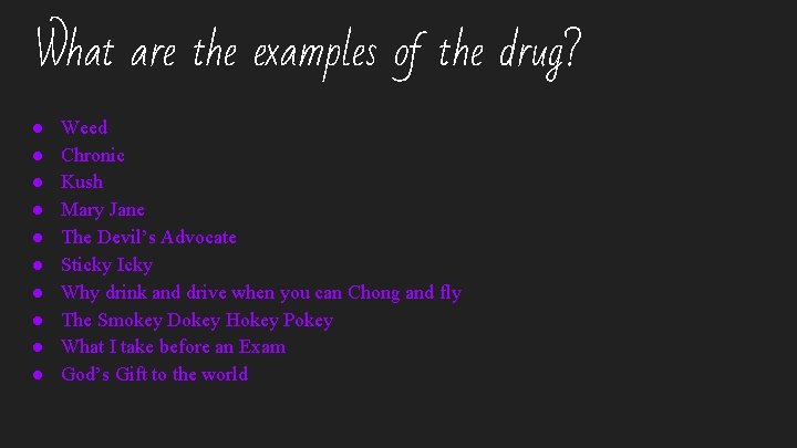 What are the examples of the drug? ● ● ● ● ● Weed Chronic