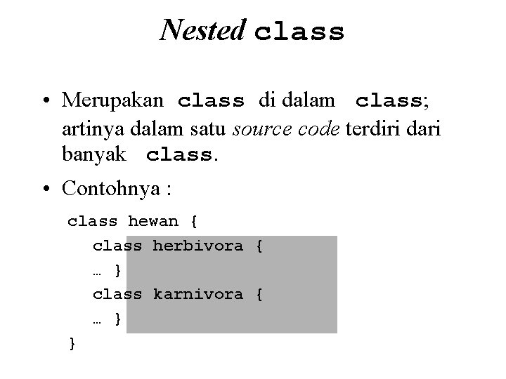 Nested class • Merupakan class di dalam class; artinya dalam satu source code terdiri