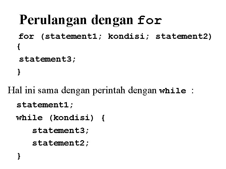 Perulangan dengan for (statement 1; kondisi; statement 2) { statement 3; } Hal ini