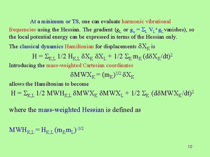 At a minimum or TS, one can evaluate harmonic vibrational frequencies using the Hessian.
