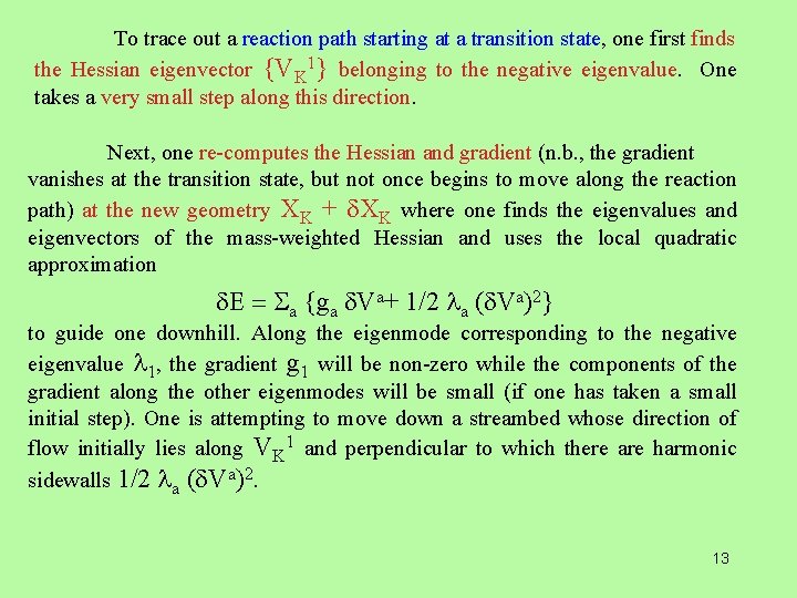 To trace out a reaction path starting at a transition state, one first finds