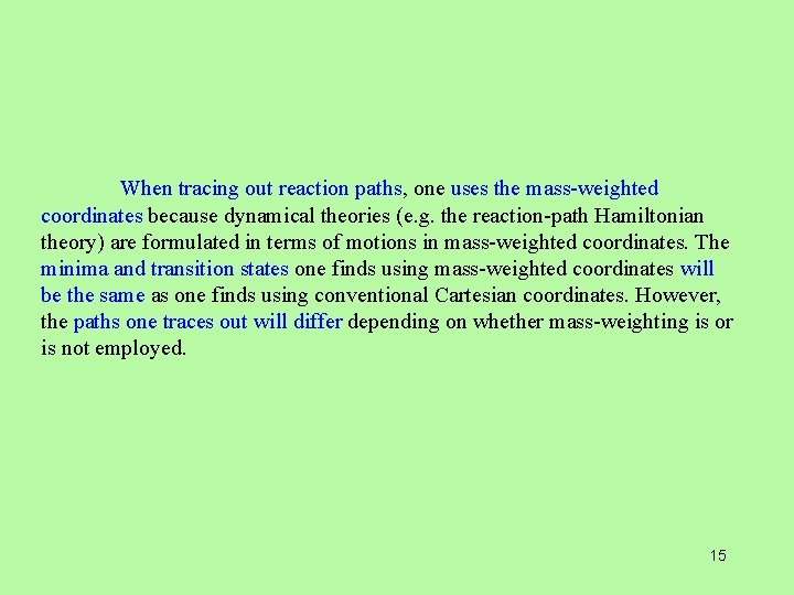 When tracing out reaction paths, one uses the mass-weighted coordinates because dynamical theories (e.