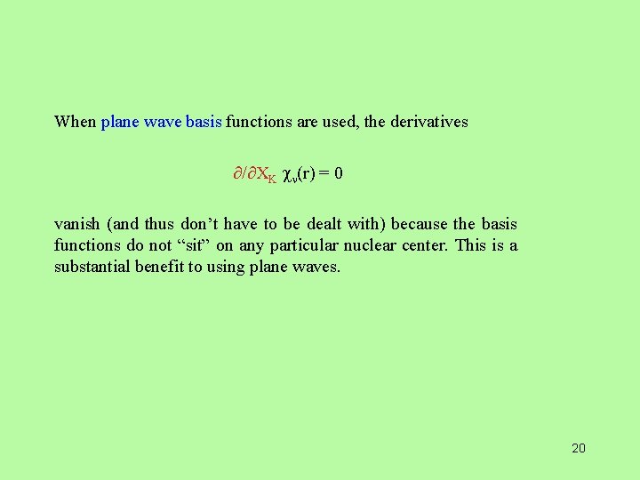 When plane wave basis functions are used, the derivatives / XK (r) = 0