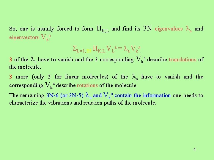 So, one is usually forced to form eigenvectors Vka HK, L and find its