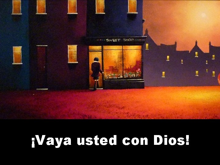 ¡Vaya usted con Dios! 