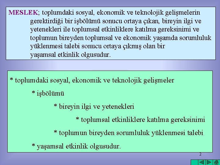 MESLEK; toplumdaki sosyal, ekonomik ve teknolojik gelişmelerin gerektirdiği bir işbölümü sonucu ortaya çıkan, bireyin