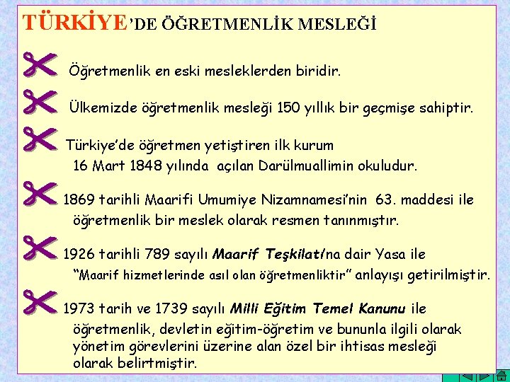 TÜRKİYE’DE ÖĞRETMENLİK MESLEĞİ Öğretmenlik en eski mesleklerden biridir. Ülkemizde öğretmenlik mesleği 150 yıllık bir
