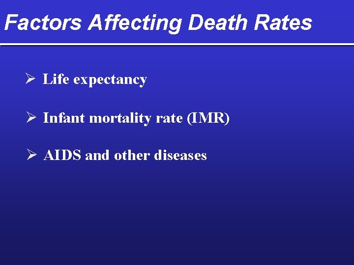Factors Affecting Death Rates Ø Life expectancy Ø Infant mortality rate (IMR) Ø AIDS