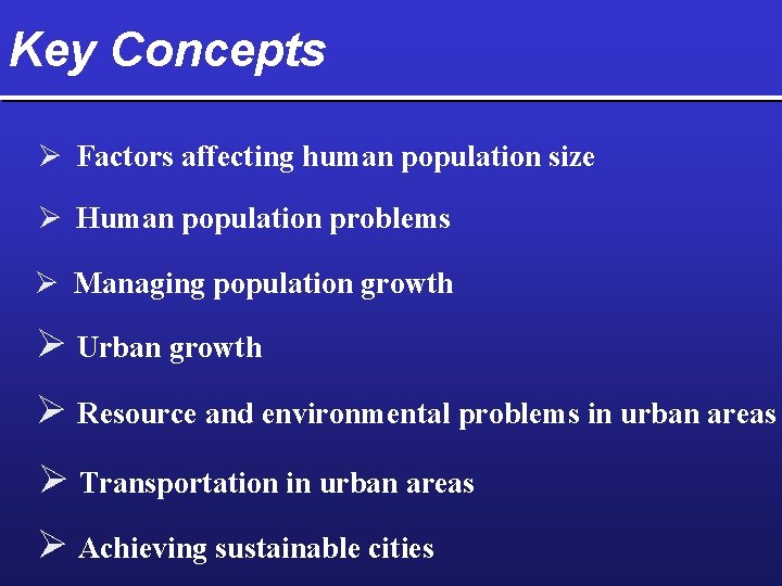 Key Concepts Ø Factors affecting human population size Ø Human population problems Ø Managing