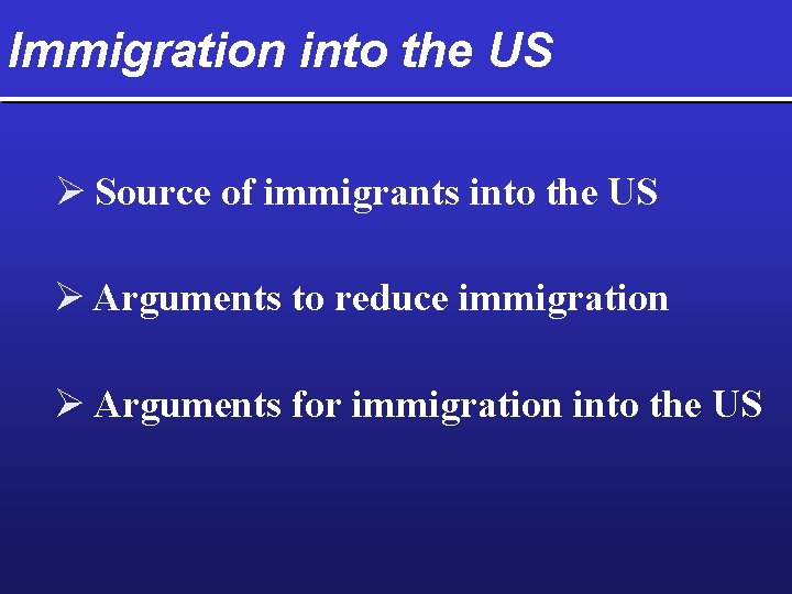 Immigration into the US Ø Source of immigrants into the US Ø Arguments to