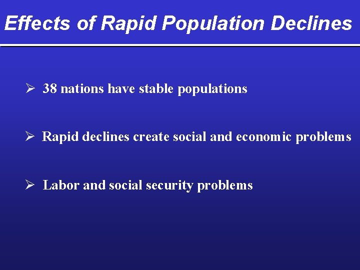 Effects of Rapid Population Declines Ø 38 nations have stable populations Ø Rapid declines