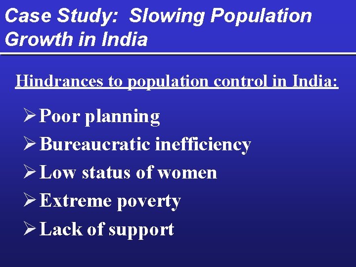 Case Study: Slowing Population Growth in India Hindrances to population control in India: Ø