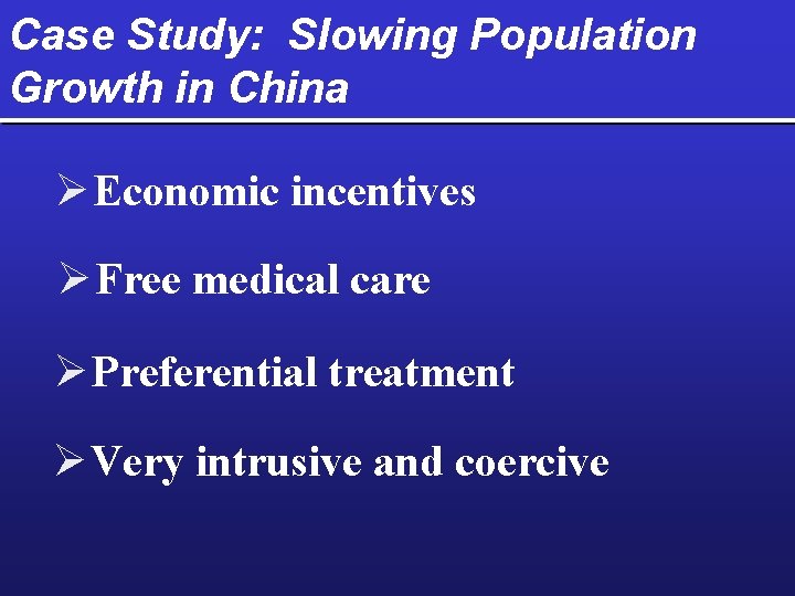 Case Study: Slowing Population Growth in China Ø Economic incentives Ø Free medical care