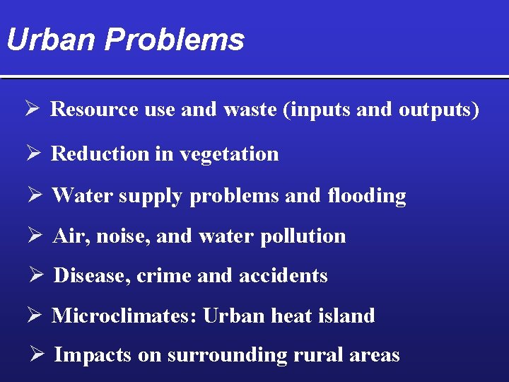 Urban Problems Ø Resource use and waste (inputs and outputs) Ø Reduction in vegetation